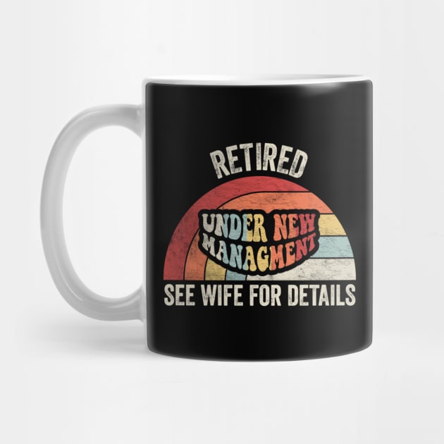 Retired Under New Management See Wife For Details Funny Retirement Retired Gift For Dad Husband Happy Retirement Gift by SomeRays